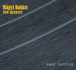 Bágyi Balázs New Quartet - Easy Landing